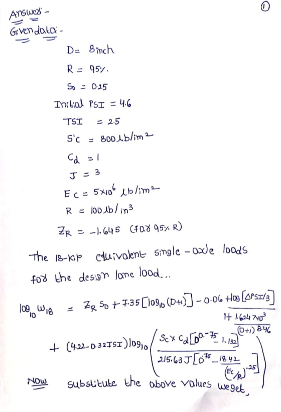 substitute the above values weget, Answer - Given data- D = 8inch R 957 So - 0.25 Initial PSI - 4.6 TSI = 2.5 Sc 800lblim Cd