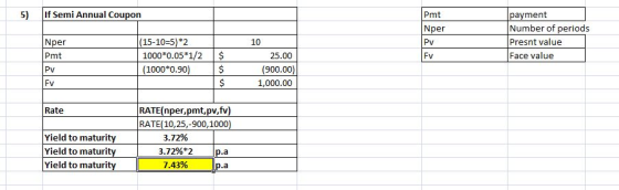 If Semi Annual Coupon payment Number of periods Presnt value Face value 5) Pmt Nper Nper (15-10-5) *2 1000*0.05*1/2 10 Pv $ P