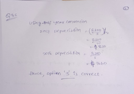 using Half year convention 2017 Depreciation = (8300% 2018 Depreciation = 8300 t $ 1660 3 is correct. fence, option