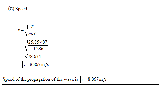 (c) Speed V: YA 25.85x87 0.286 78.634 v= 8.867 m/s Speed of the propagation of the wave is v 8.867m/s