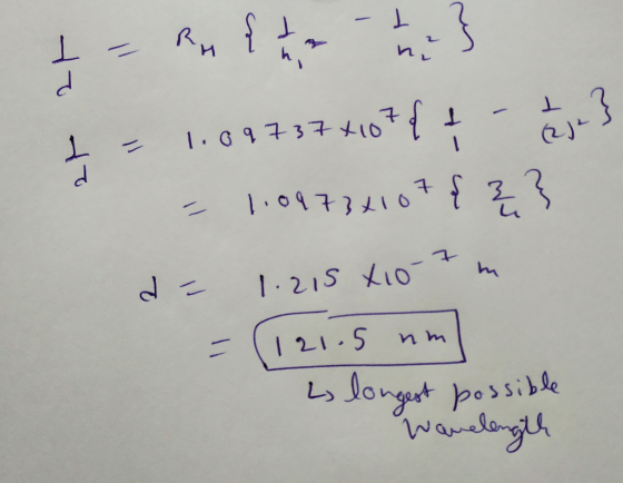 I 2 1 - RM { 1 - - 1 = 1.09737 +107€ + - = -3 – 1.09734107 { } de 1.215 410-7m = (121.5 nm Llongest possible Wavelength