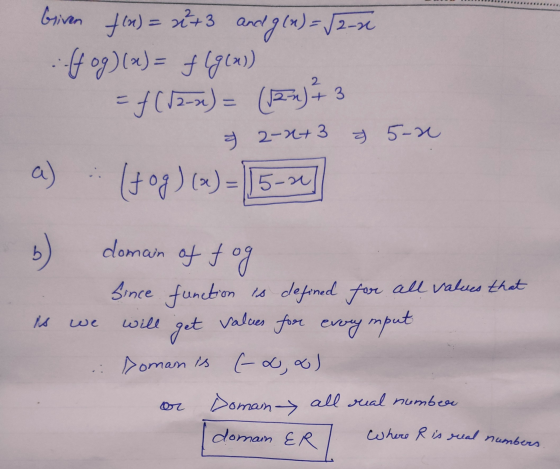 f(n)= x+3 Given = 2+3 and and g(x)= = √2-2 :-(fog)(x) = f(g(x)) = f(12-2) = (22) 7 3 2-2+3 5-2 To a ) (fog)(x) = 15-2 domain