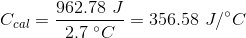C_{cal} =\frac{962.78 \ J}{2.7 \ ^\circ C} =356.58 \ J/ ^\circ C
