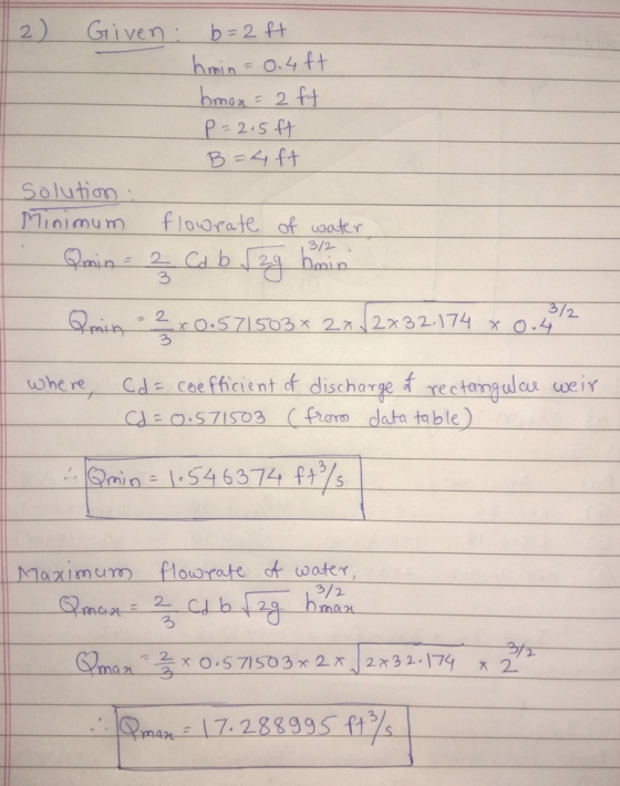 2) Given: b=2 ft hmin = 0.4ft bmon=2ft p=2.5ft B = 4 ft solution : Minimum flowrate of water Qmin = 2 Cd b ( eg hmin 13/2 3/2