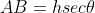 AB = h sec\theta