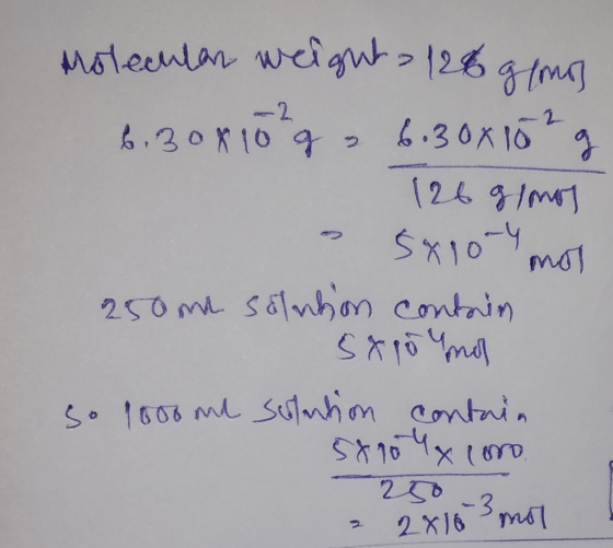 Molecular weight 126 g/mos 6.30x10g 6.308 152 g 126 g/mol - 5x10 mot 250 me salchion contain Sxpono so 1000 me seslention con