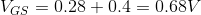 V_{GS}=0.28+0.4=0.68V