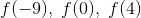 f(-9) ,\; f(0),\; f(4)
