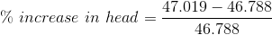 \% \ increase \ in\ head=\frac{47.019-46.788}{46.788}