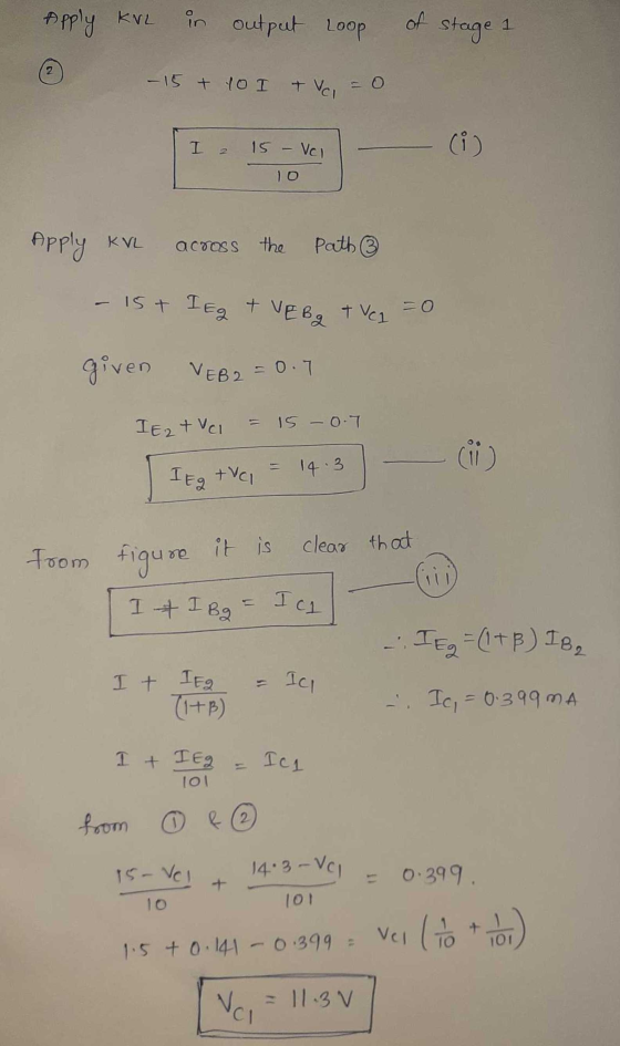 Apply kve in output Loop of stage 1 2 -15 + 10 I 7 Vai I a 15 - Vol (i) Apply KVL across the Path ② - 15+ I Eg + VEBg + Vel g