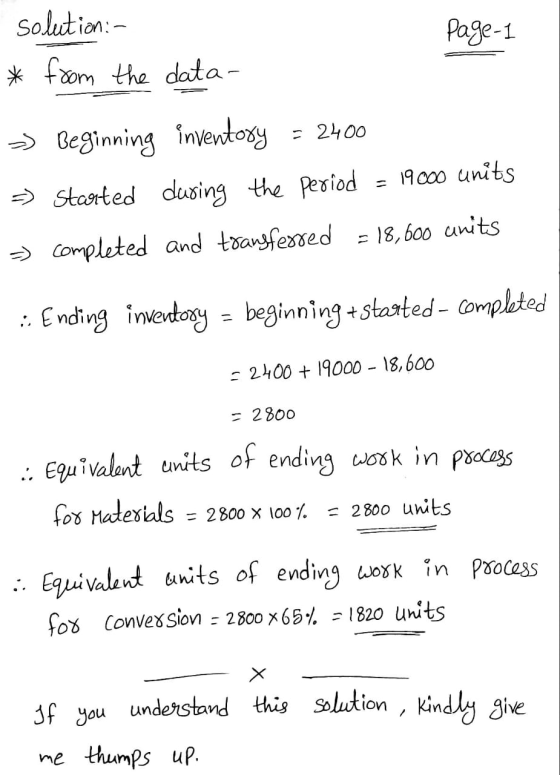 solution: - page-1 * from the data- - Beginning inventory = 2400 => started during the period = 19000 units =) completed and