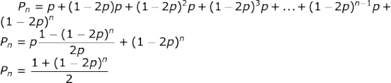 Pn=p+(1 – 2p)p+(1-2p)2p+ (1 - 2p)p+ ... + (1 - 2p)-1p+ (1 – 2p) 1-(1 - 2p) - + (1 - 2p) _1+ (1 - 2p) Pn = p 2p