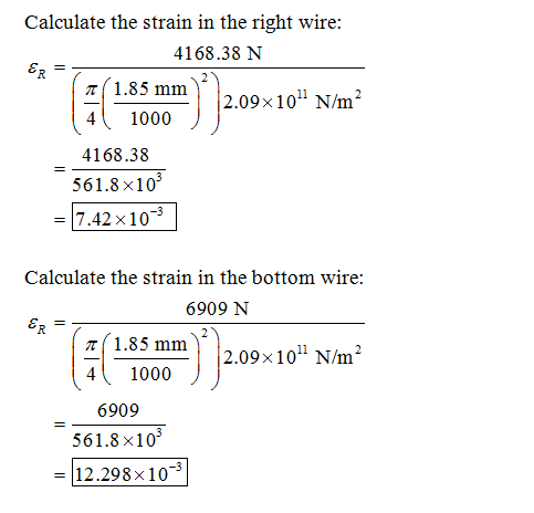 Calculate the strain in the right wire: 4168.38 N π( 1.85 mm 41000 4168.38 2.09x101 N/m2 561.8 x10 7.42x10-3 Calculate the st