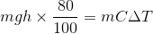 mgh\times \frac{80}{100}=mC\Delta T