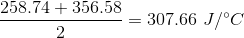 \frac{258.74+356.58}{2} = 307.66 \ J/ ^\circ C
