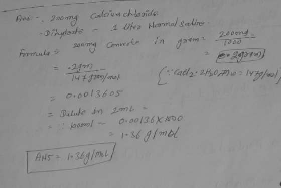 -2gren (call2. 2430 AM 101479/718/ Ans 200mg Calcium chloride -Dihydəate - 1 liter Normal saline 200mg 200mg Converte in Form