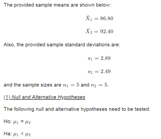 The provided sample means are shown below: X1 = 86.80 X2 = 92.40 Also, the provided sample standard deviations are: $i = 2.88
