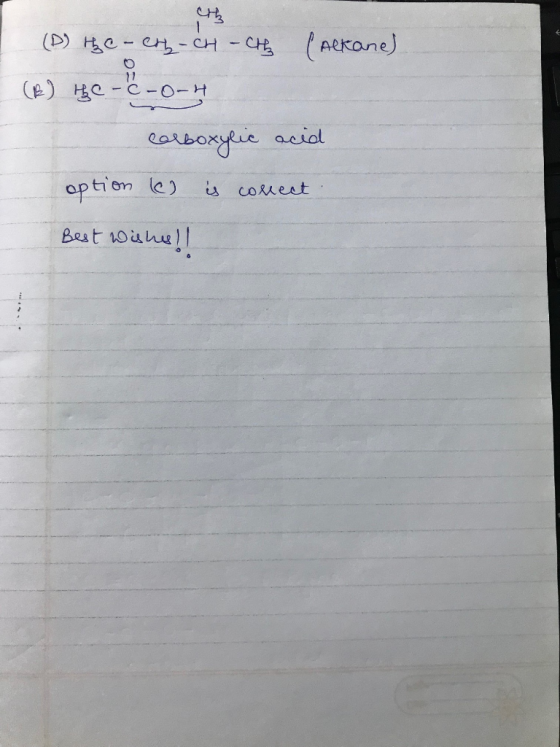 (D) the-cry-CH -cth (Alkane) (B) the-c-O-H carboxylic acid option e) is correct Best wishes!