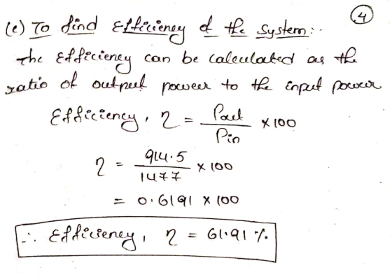 (e) To find Efficiency of the systero: B the Efficiency can be calculated as the ratio of outpect poweer to the expert power