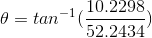 \theta =tan^{-1}(\frac{10.2298}{52.2434})