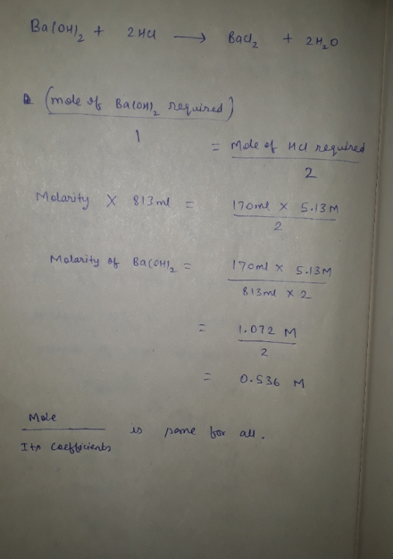 Baloh + 2HU - Back + 2H₂O a mole of Balon required) = Mole of Hu required Molarity X 813ml = 17ome x 5.13M Molarity of Bacon