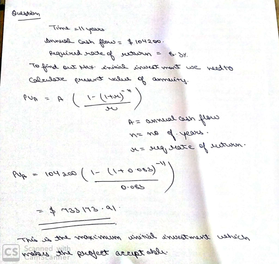 Question Time all years Ажы48_ Co4, 22а = $ tоча оо. Required rate of netwin = 8.31. To find out Max énitial investment we ne