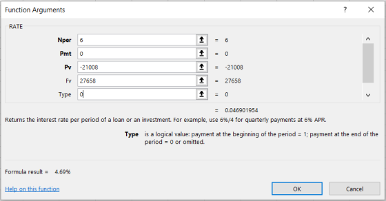 Function Arguments ? X RATE Nper 6 Pmto PV -21008 Fv27658 Type o 1 1 = -21008 = 27658 = 0 = 0.046901954 Returns the interest