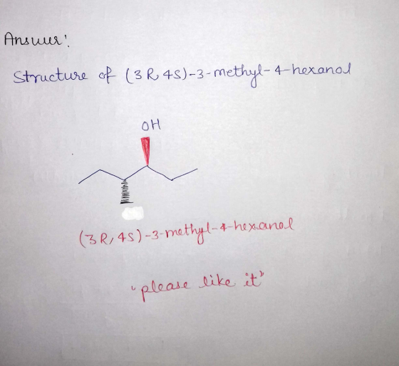 Answer! Structure of (3R 4S)-3-methyl-4-hexanol OH (3R, 4s) -3-methyl-4-hexanol please like it