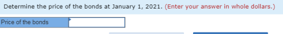 Determine the price of the bonds at January 1, 2021. (Enter your answer in whole dollars.) Price of the bonds