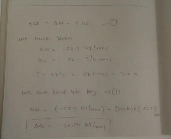 oce = BH - TDS. we have given DH = -52.9 KT/mol. As = 52.9 / le mol In 37°C 2 37 +273 = 310k. we can find see by es su = (-52