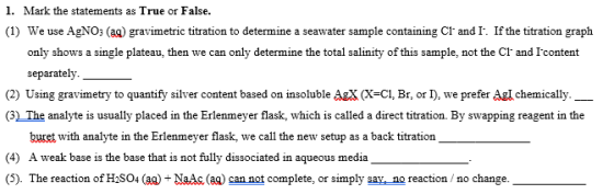 1. Mark the statements as True or False. (1) We use AgNO3(aq) gravimetric titration to determine a seawater sample containing