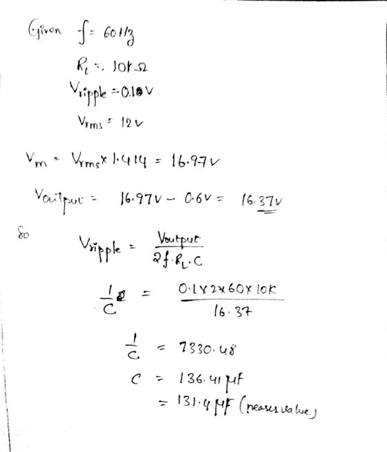 . Given f= 60 Hz Ra Jorn Vripple =-0.18V Vrms: 12V Vm = Vrmst 1.414 = 16.974 Voutput = 16.970 - C.GV = 16.370 Voutput af. Roc