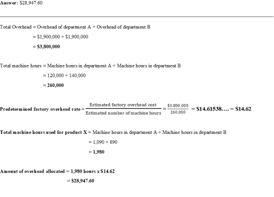 Answer: $28.947.60 Total Overhead = Overhead of department A + Overhead of department B = $1,900,000 + $1,900.000 = $3,800,00