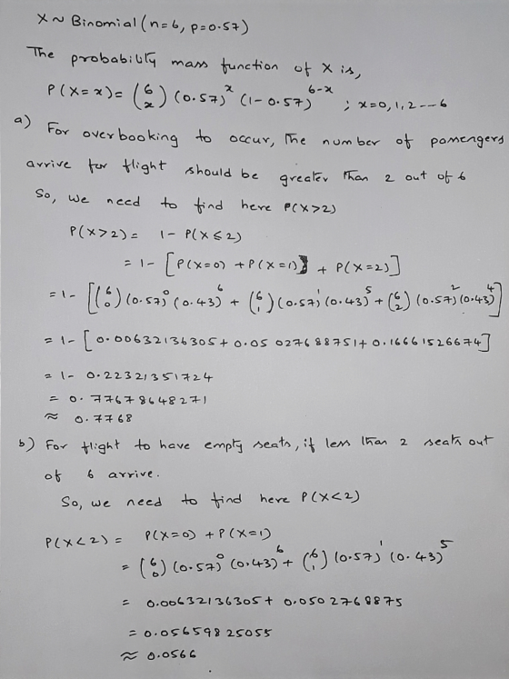 XN Binomial (n=6, p=0.57) The 6-2 ; x=0, 1, 2.-6 a) probability mass function of x is, P(X=x)() (0.57° C.-0.57) For overbooki