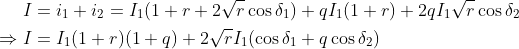 \begin{align} I&=i_1+ i_2=I_1(1+r+2\sqrt{r}\cos \delta_1)+qI_1(1+r)+2 qI_1\sqrt{r}\cos \delta_2 \nonumber \nonumber \\ \Rightarrow I &= I_1(1+r)(1+q)+2\sqrt{r}I_1(\cos\delta_1+q\cos \delta_2) \nonumber \end{align}