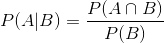 P(A| B)=\frac{P(A\cap B)}{P(B)}