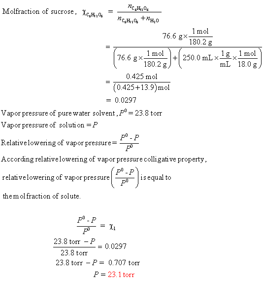 Molfraction of sucrose,- - mo 76.6 8 180.2g 76.6 g×18036 0.425 mol (0.425+13.9)mol mL 18.0g 0.0297 Vapor pressure of pure wa