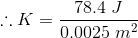 ::K = 78.4 J 0.0025 m2