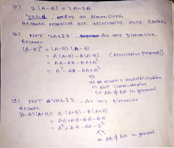 (a) 2 (A-B) = 2A-2B valid, wifor all dimensions. Because matrices are associative over scolar. (b) NOT NALID for at for any D