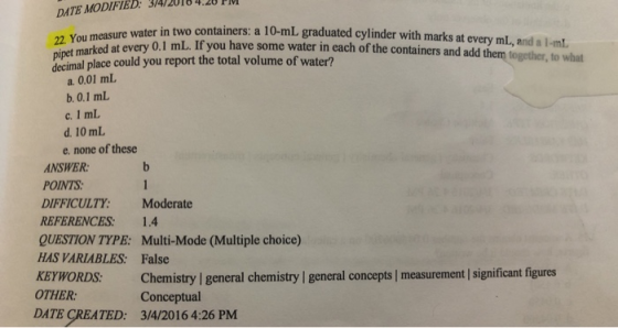 22. You measure water in two containers: a 10-ml graduated cylinder with marks at every mL, and al-mL DATE MODIFIED: Pipet ma