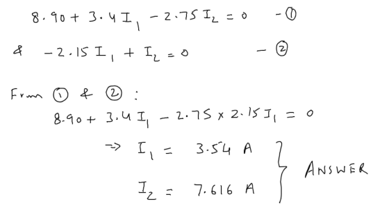8.90 + 3.4 I -2.75 Iz=0 & (2) -2.15 I + Il so from 2 & 8-90+ 3.4 I, -2.75 x 2.15 J, = 0 --> I - 3.54 ANSWER Iz - 7.616