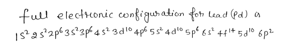 full electronic configuration for lead (Pd) j 15295?2p635°3p645? 3 d 1° 4p6 55° 4d10 5pé 65° 48+ 5 do 6p2