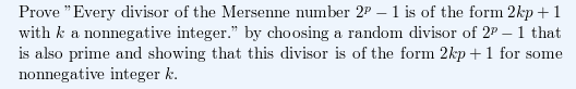 Prove Every divisor of the Mersenne number 2 – 1 is of the form 2kp + 1 with k a nonnegative integer. by choosing a random