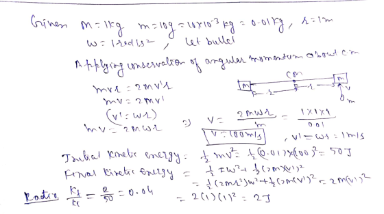 Ginen malkg malog = 18x183 kg = 0.01kg, holm w=lRedis , let buller Applying conservation of angular momentum about con mre=2m