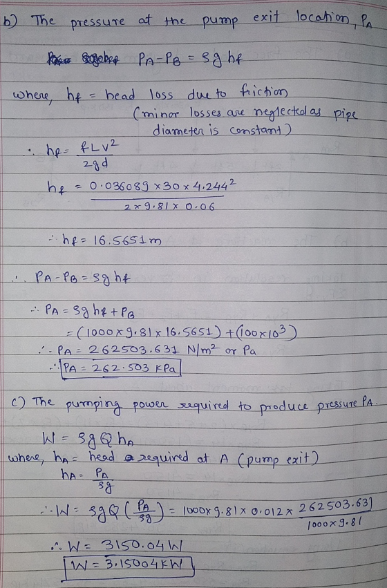 b) The pressure at the pump exit location Po a segeber PA-PB = eg hf pipe where, hf = head loss due to friction (minor losses