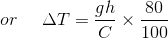or\: \: \: \: \: \: \Delta T=\frac{gh}{C}\times \frac{80}{100}