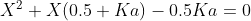 X^2+X(0.5+Ka)-0.5Ka=0