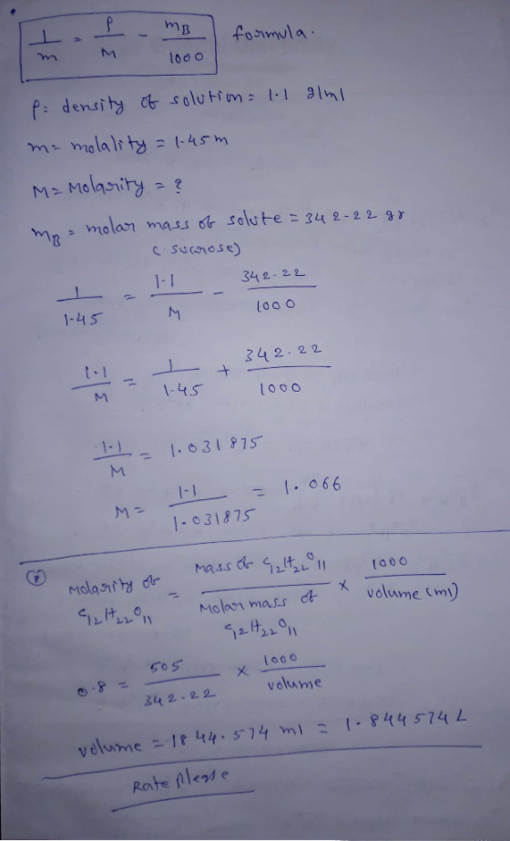 -- MB 1000 formula. p: density of solution=l1 almi m=molality = 1.45m M = Molarity = ? momolar mass of solute = 342-22 gr c.