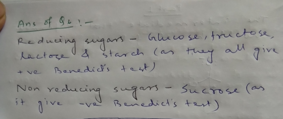 Ans of 86 - Reducing sugars - Glucose, fructose, lactose & starch (as they all give + ve Benedicts test) Non reducing sugars
