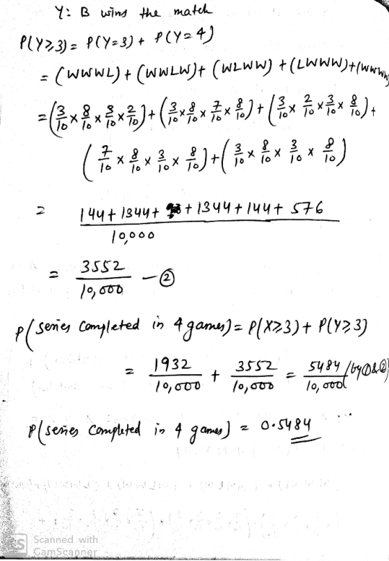 Y: B wing the match PLY? 3) = P(Y=3) + P(Y24) - (WWWL) + (WWLW)+ (WLWW) + (LWWW)+(www. - (**.***+(****$)+ (%*X* )+ 3552 2 144